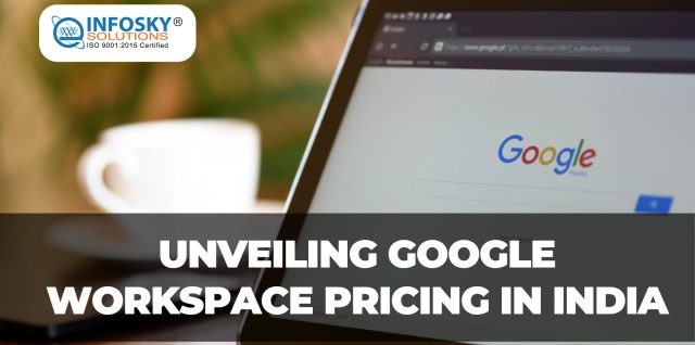 Unveiling Google Workspace Pricing in India - Infosky Solutions Blog