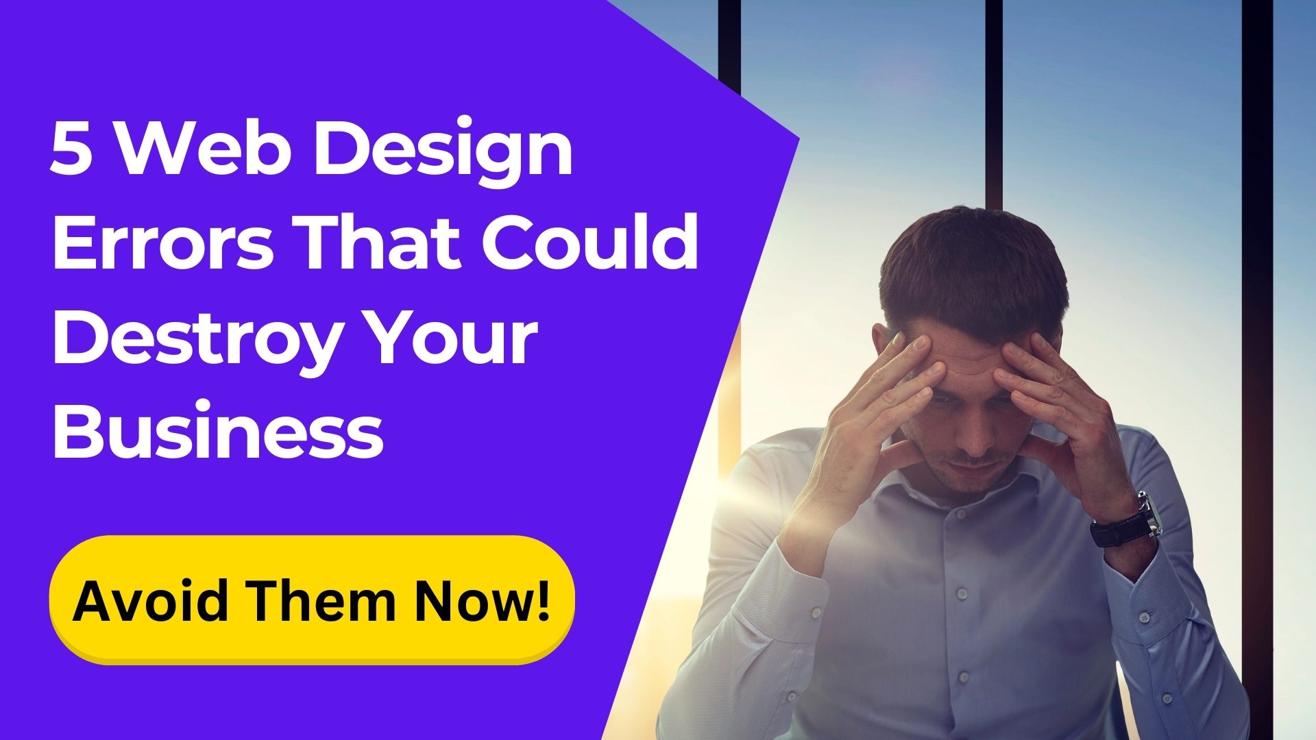 a stressed persons when think of 5 Web Design Errors That Could Destroy Your Business